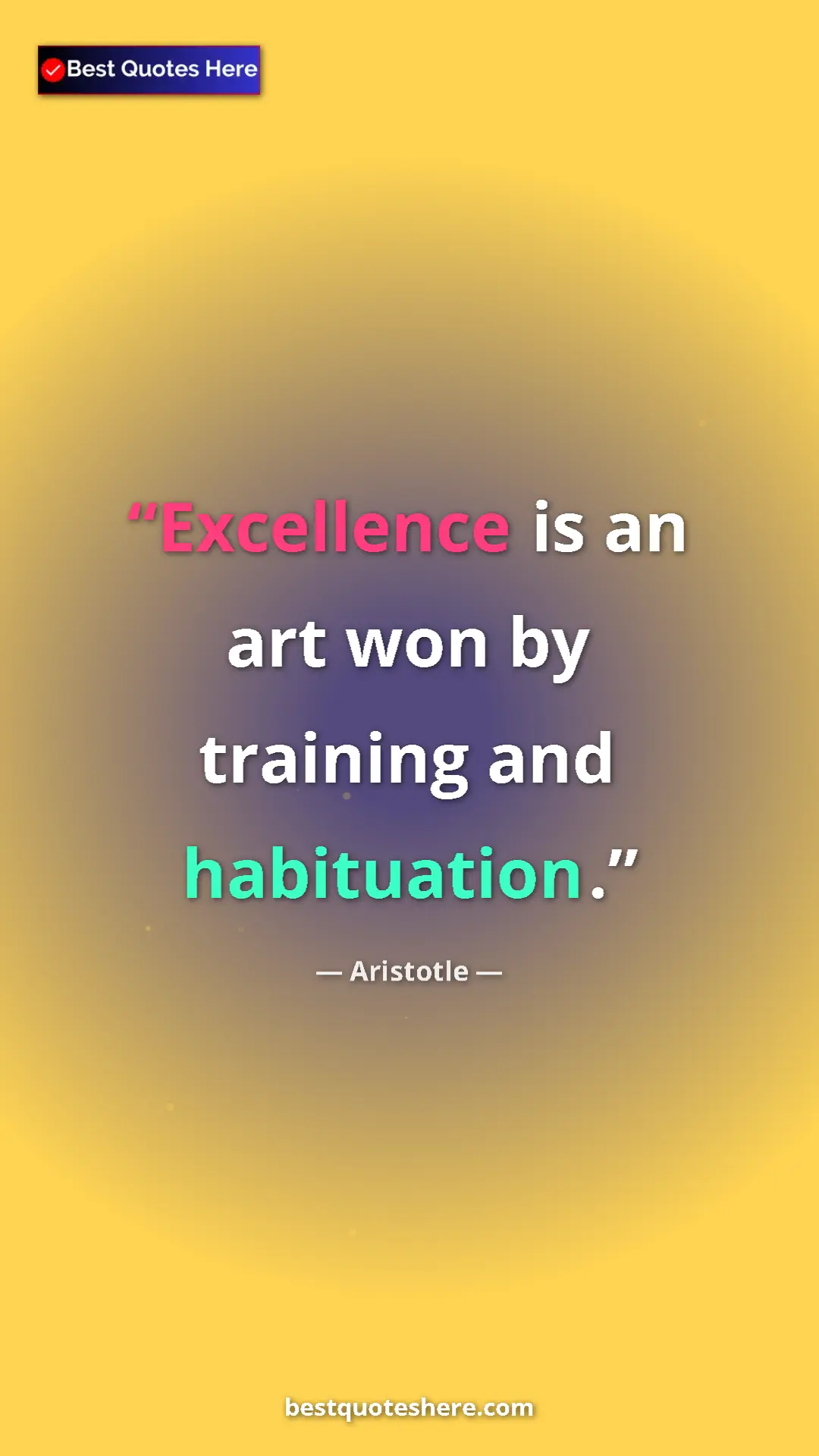 Pinterest quote poster by Aristotle: "Excellence is an art won by training and habituation."