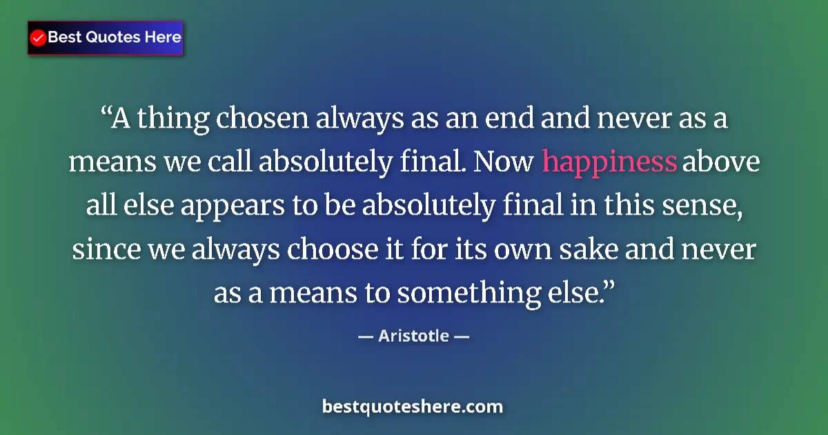 Aristotle Quote: "A thing chosen always as an end and never as a means we..." Aristotle quote: "A thing chosen always as an end and never as a means we..."