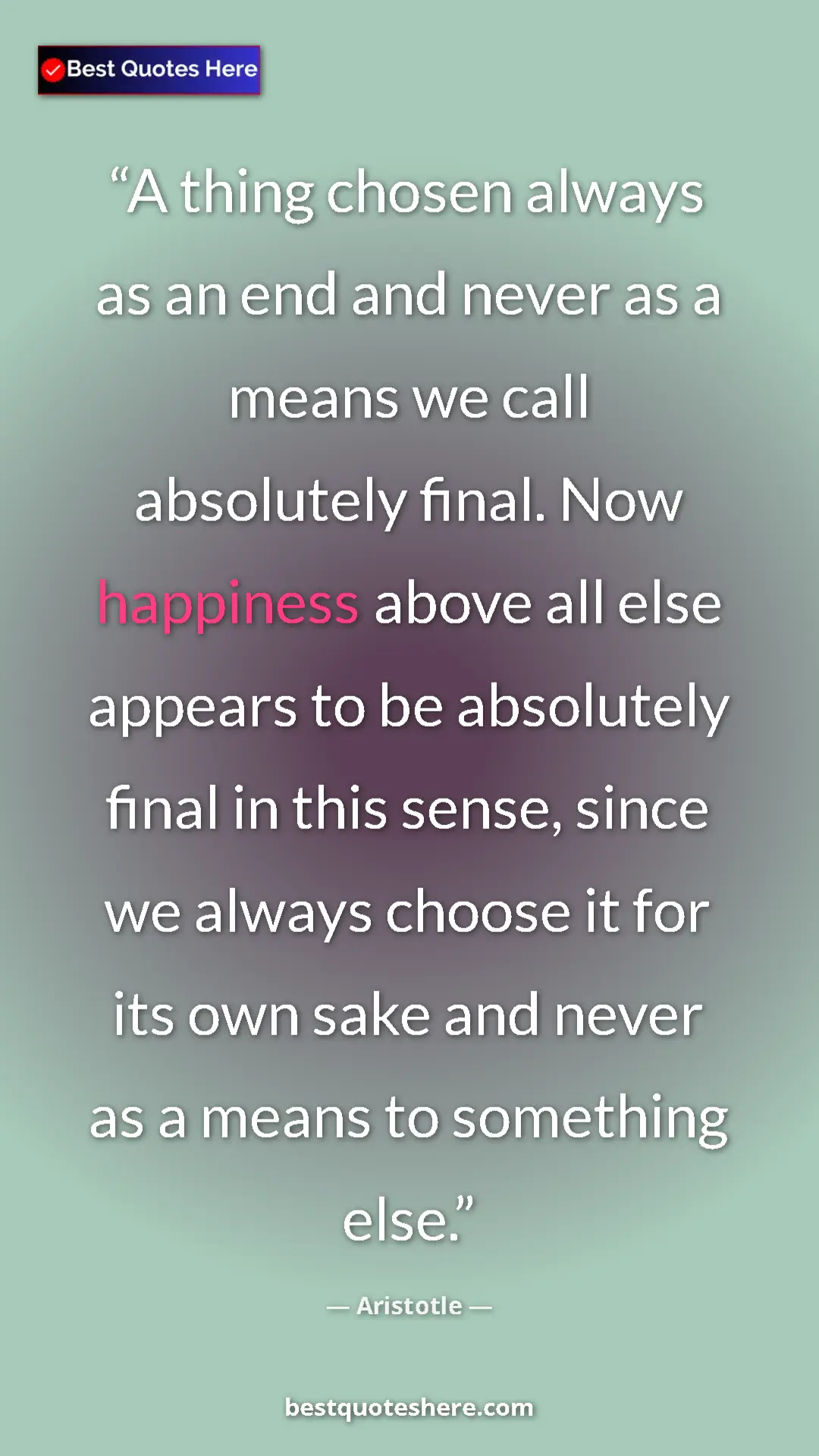 Aristotle Quote Card: "A thing chosen always as an end and never as a means we..." Pinterest quote poster by Aristotle: "A thing chosen always as an end and never as a means we..."