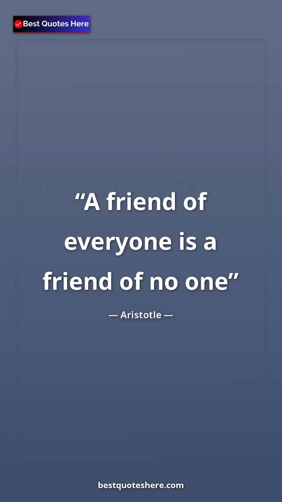 Pinterest quote poster by Aristotle: "A friend of everyone is a friend of no one"