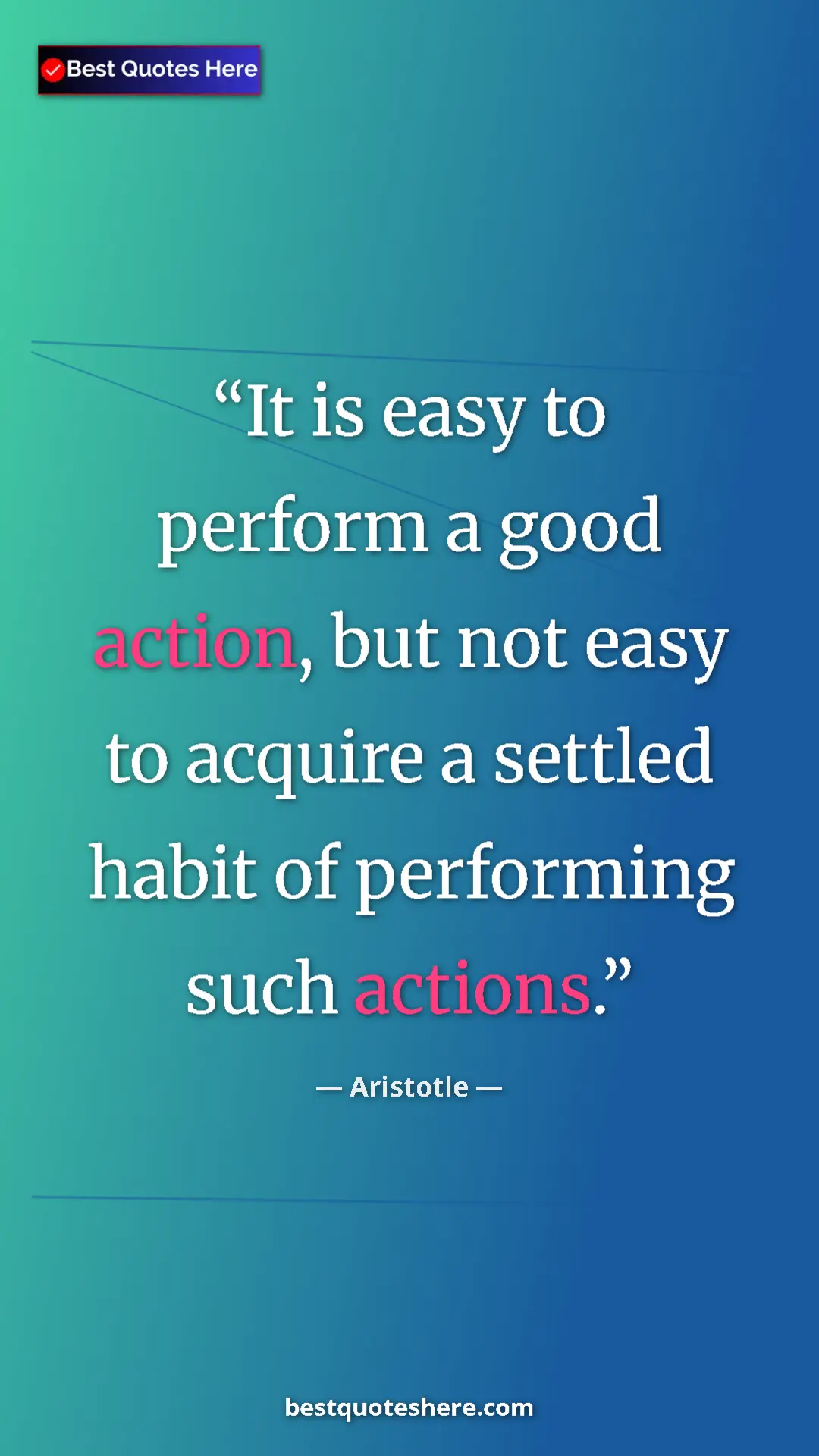Aristotle Quote Card: "It is easy to perform a good action, but not easy to..." Pinterest quote poster by Aristotle: "It is easy to perform a good action, but not easy to..."