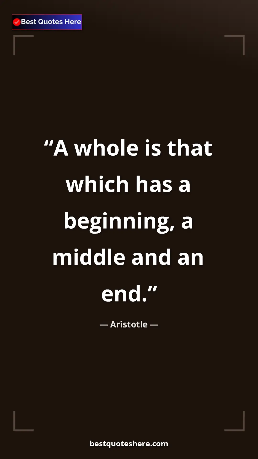 Pinterest quote poster by Aristotle: "A whole is that which has a beginning, a middle and an end."