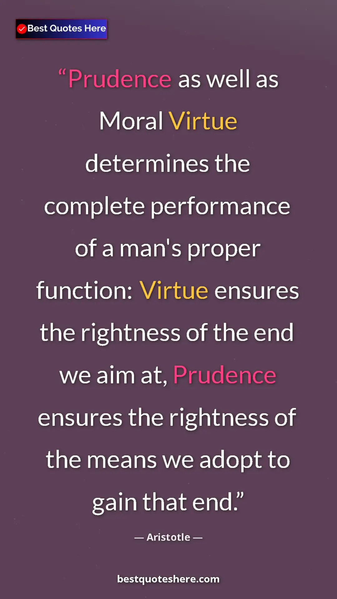 Pinterest quote poster by Aristotle: "Prudence as well as Moral Virtue determines the complete..."