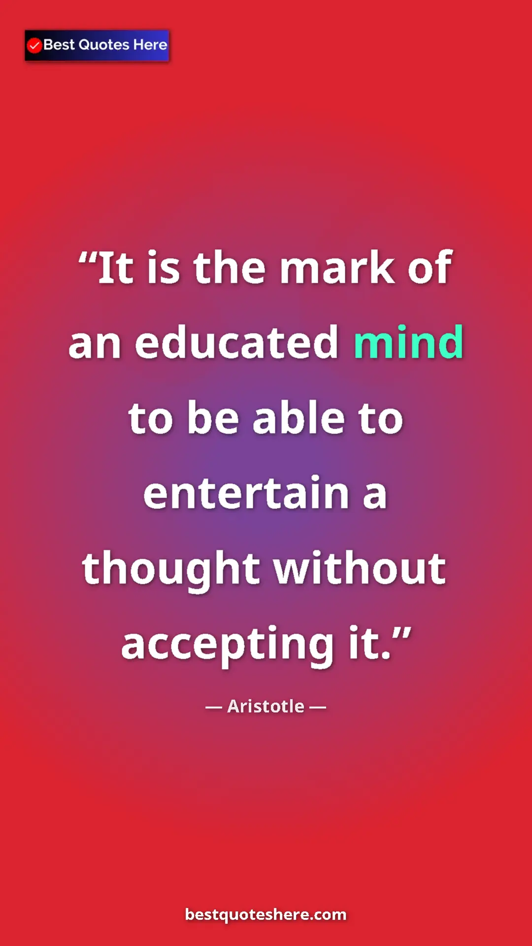 Aristotle Quote Card: "It is the mark of an educated mind to be able to entertain..." Pinterest quote poster by Aristotle: "It is the mark of an educated mind to be able to entertain..."