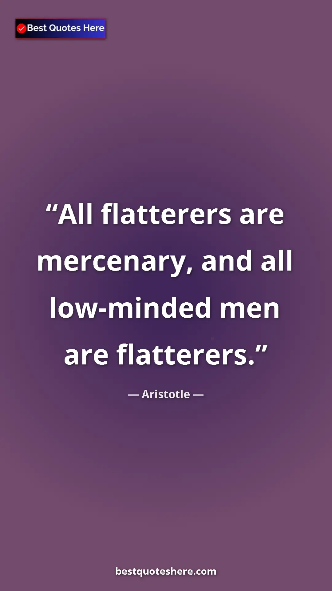 Pinterest quote poster by Aristotle: "All flatterers are mercenary, and all low-minded men are..."