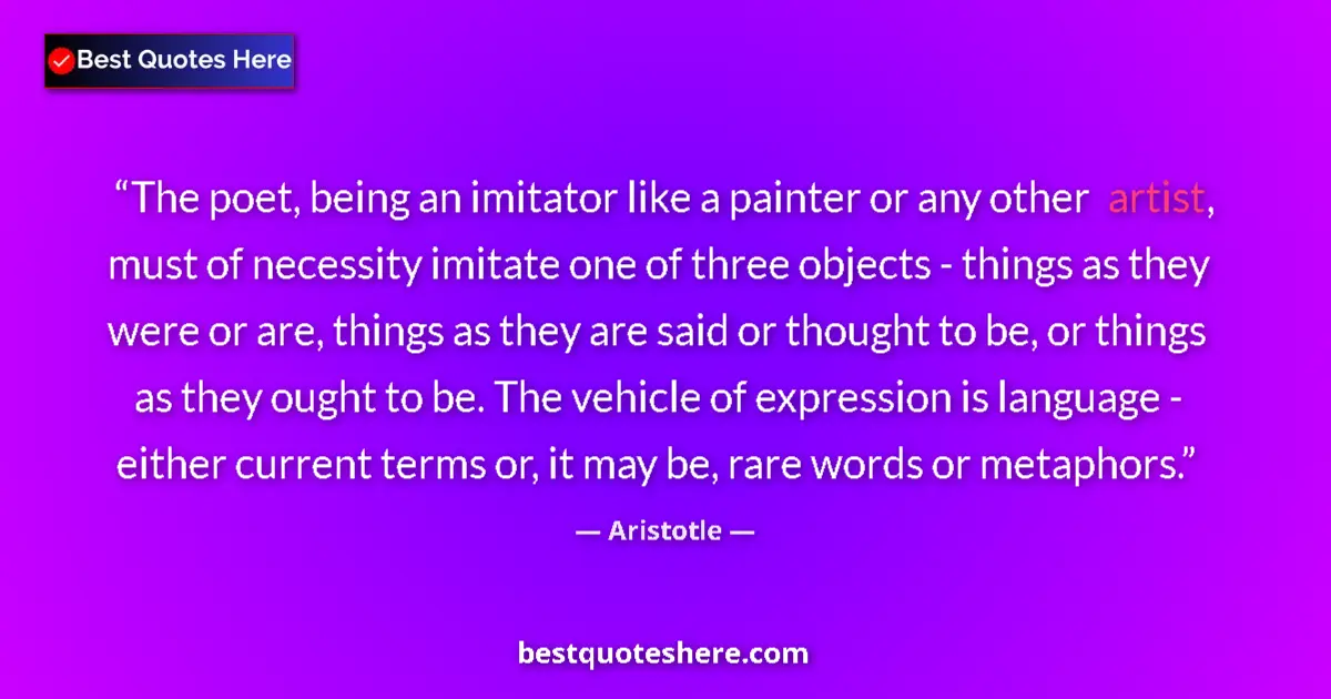 Image for the quote by Aristotle: The poet, being an imitator like a painter or any other artist, must of necessity imitate one of thr...