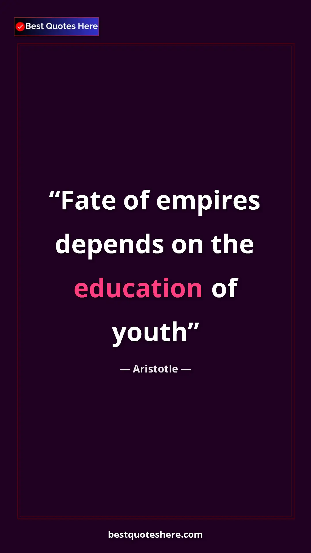 Aristotle Quote Card: "Fate of empires depends on the education of youth" Pinterest quote poster by Aristotle: "Fate of empires depends on the education of youth"
