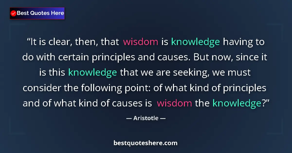 Image for the quote by Aristotle: It is clear, then, that wisdom is knowledge having to do with certain principles and causes. But now...