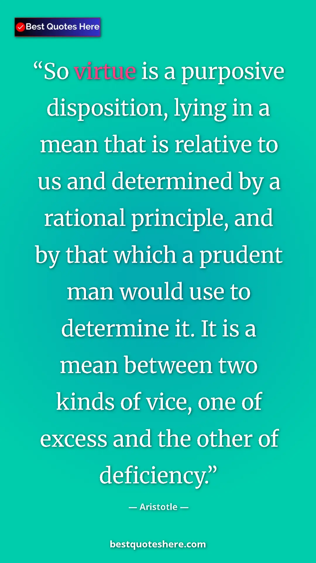 Aristotle Quote Card: "So virtue is a purposive disposition, lying in a mean that..." Pinterest quote poster by Aristotle: "So virtue is a purposive disposition, lying in a mean that..."