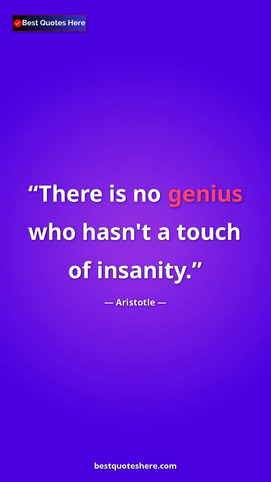 Aristotle Quote Card: "There is no genius who hasn't a touch of insanity." Pinterest quote poster by Aristotle: "There is no genius who hasn't a touch of insanity."