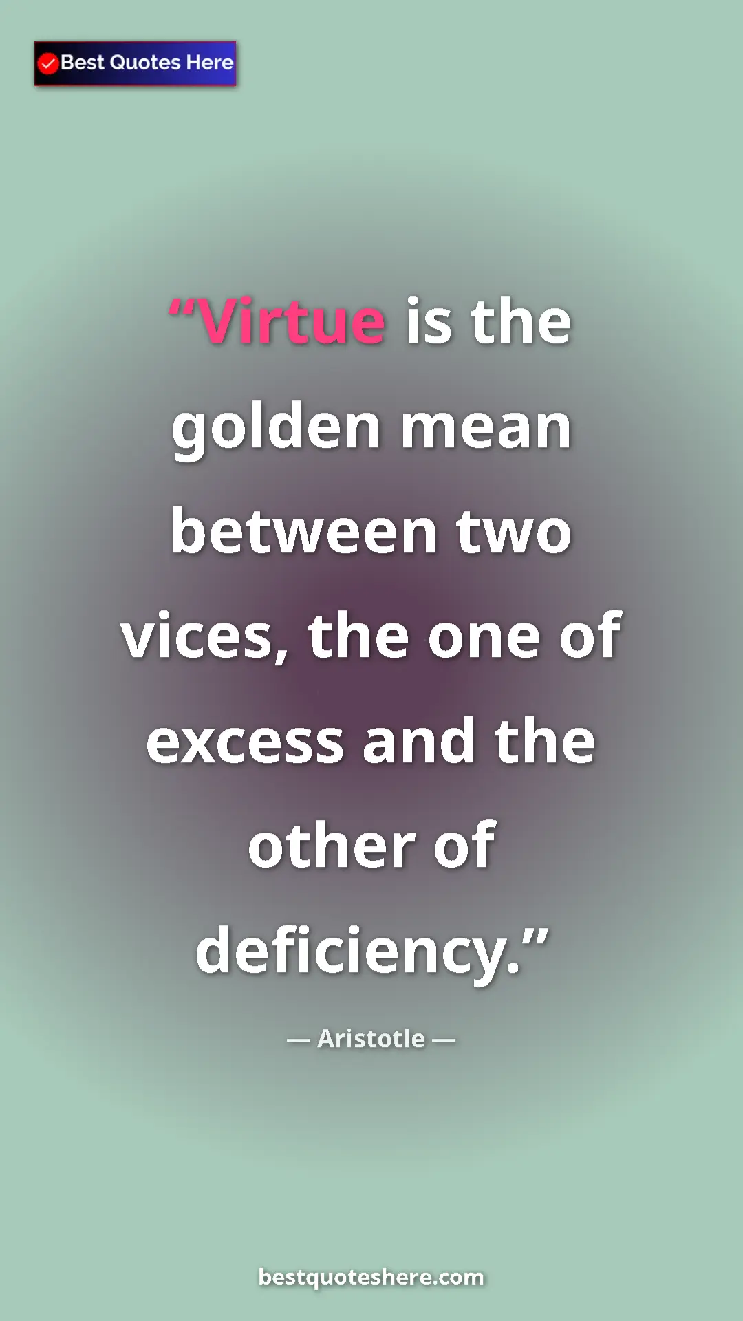 Aristotle Quote Card: "Virtue is the golden mean between two vices, the one of..." Pinterest quote poster by Aristotle: "Virtue is the golden mean between two vices, the one of..."