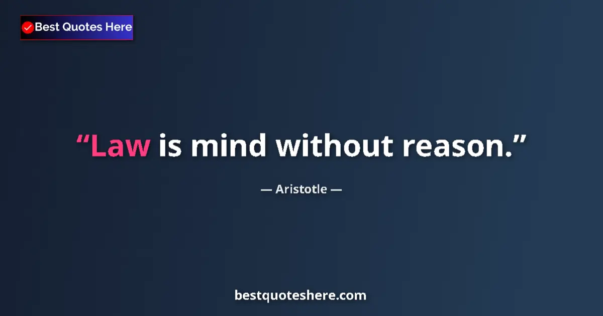 Quote by Aristotle: Law is mind without reason.