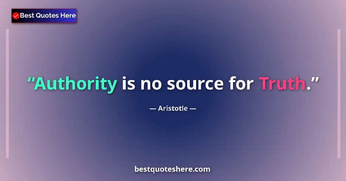 Aristotle quote: "Authority is no source for Truth."