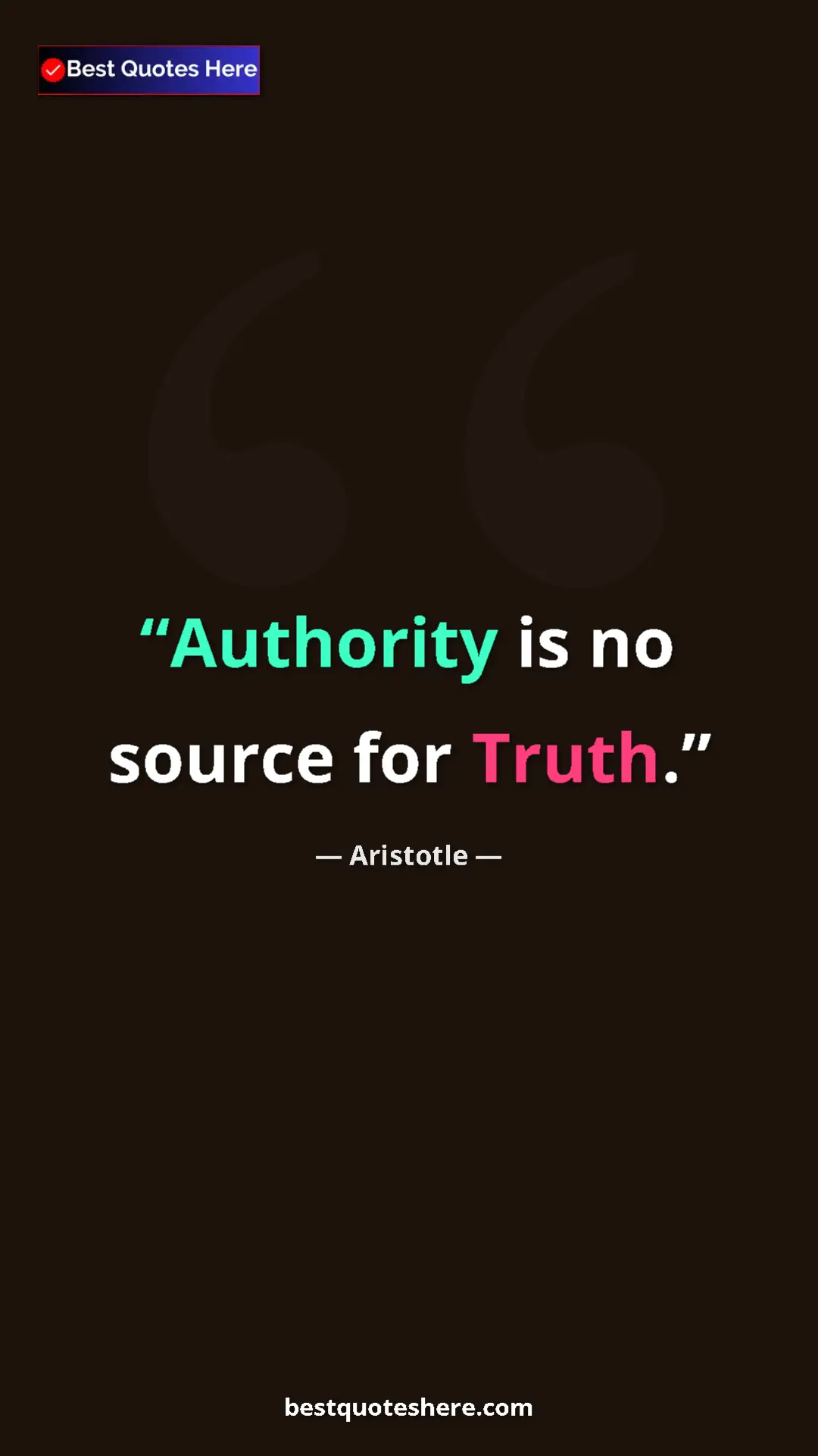 Pinterest quote poster by Aristotle: "Authority is no source for Truth."