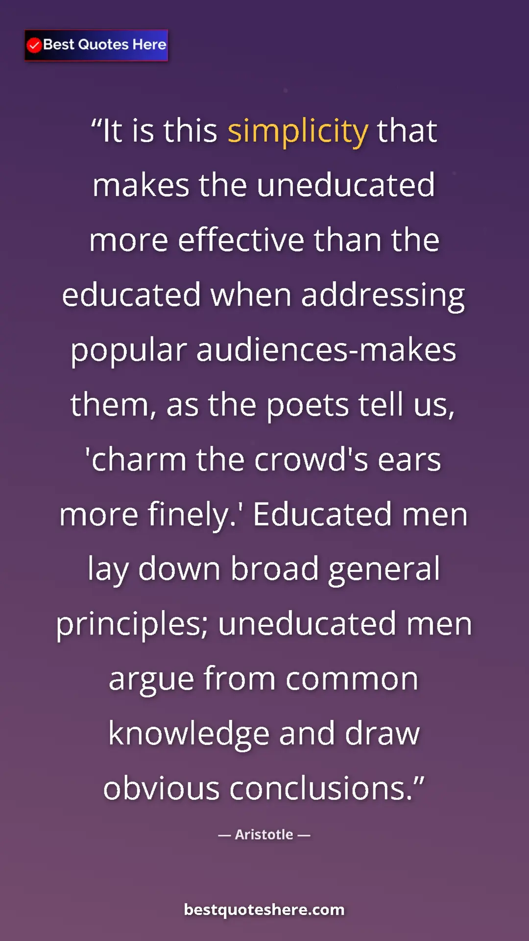 Aristotle Quote Card: "It is this simplicity that makes the uneducated more..." Pinterest quote poster by Aristotle: "It is this simplicity that makes the uneducated more..."