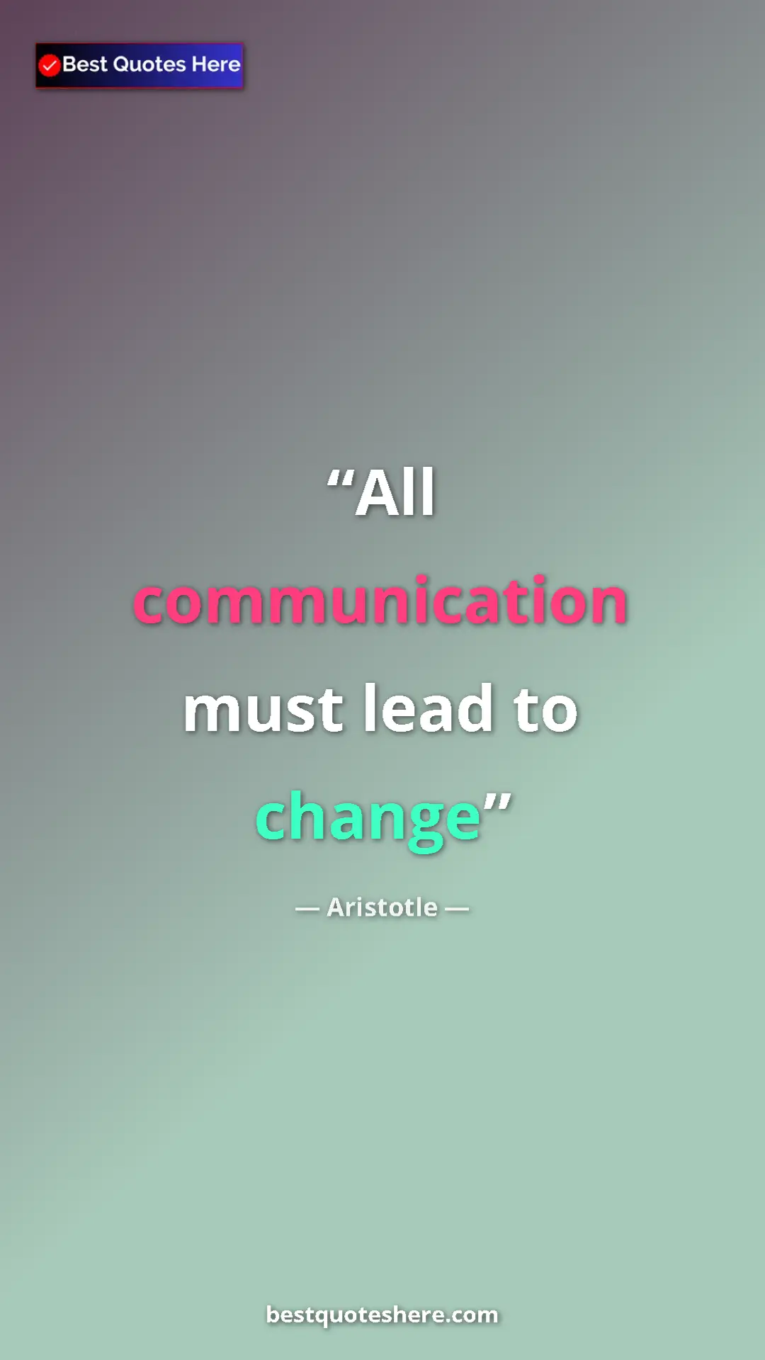 Aristotle Quote Card: "All communication must lead to change" Pinterest quote poster by Aristotle: "All communication must lead to change"