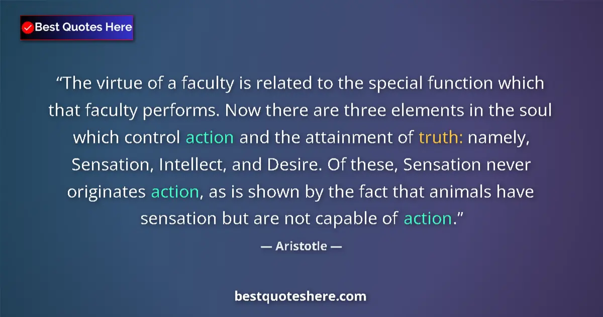 Image for the quote by Aristotle: The virtue of a faculty is related to the special function which that faculty performs. Now there ar...
