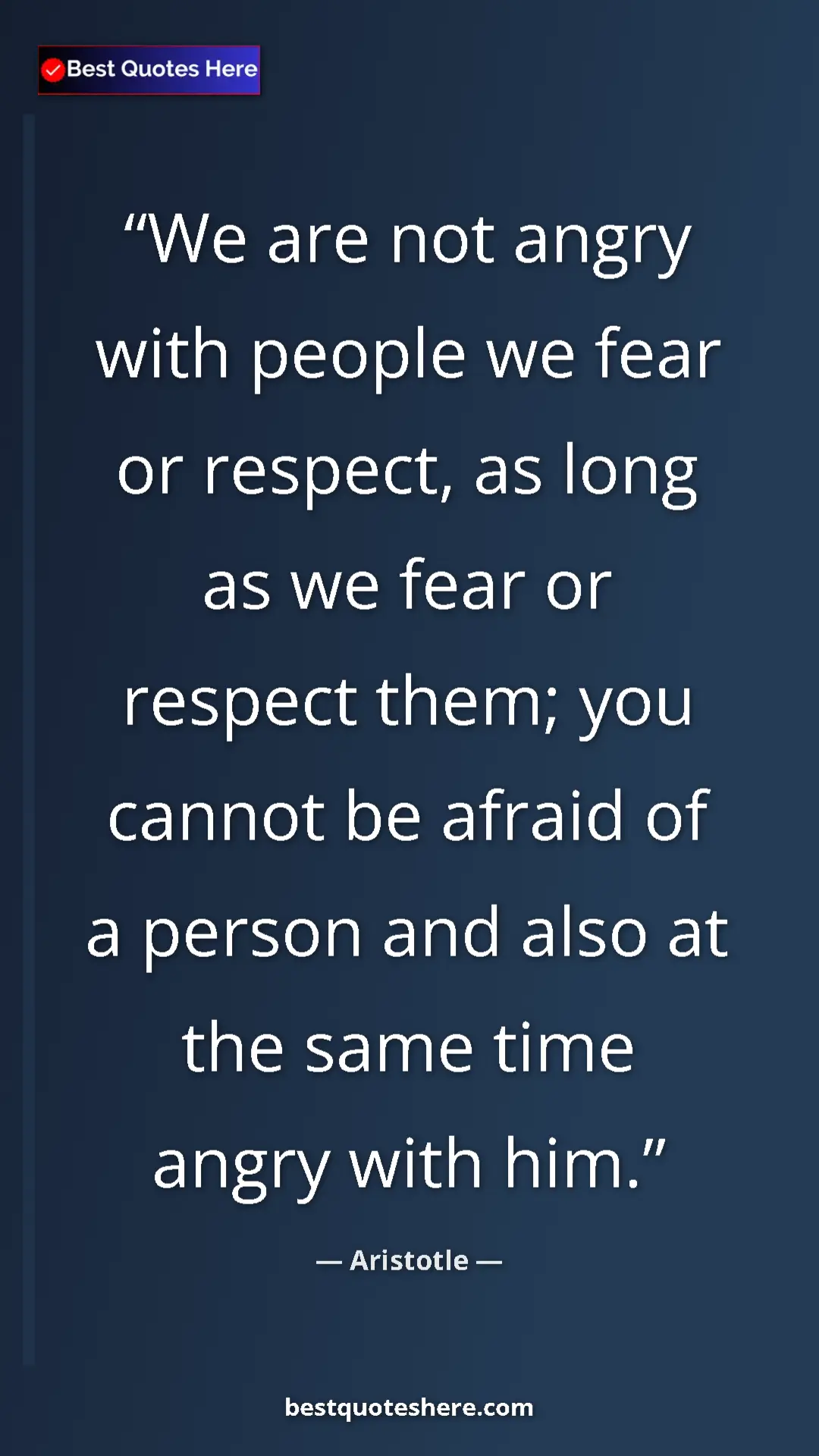 Pinterest quote poster by Aristotle: "We are not angry with people we fear or respect, as long as..."