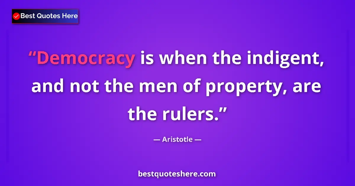 Image for the quote by Aristotle: Democracy is when the indigent, and not the men of property, are the rulers....