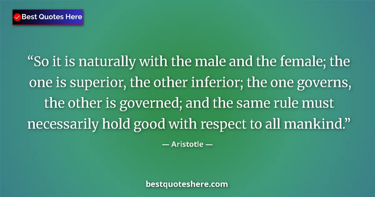 Aristotle Quote: "So it is naturally with the male and the female; the one is..." Aristotle quote: "So it is naturally with the male and the female; the one is..."