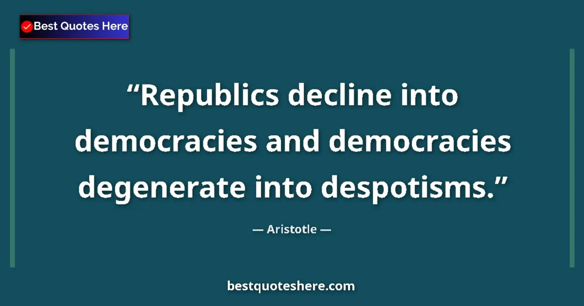 Aristotle Quote: "Republics decline into democracies and democracies..." Aristotle quote: "Republics decline into democracies and democracies..."