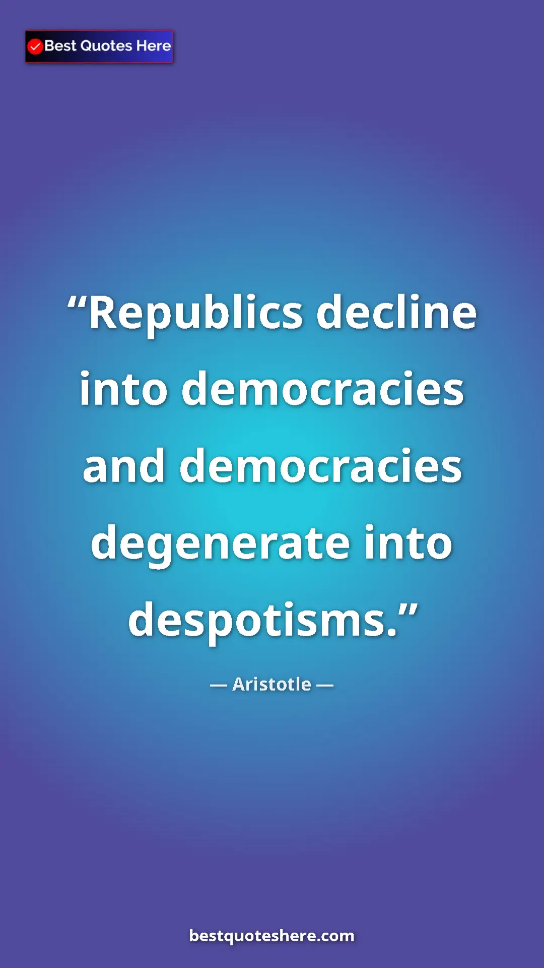 Aristotle Quote Card: "Republics decline into democracies and democracies..." Pinterest quote poster by Aristotle: "Republics decline into democracies and democracies..."