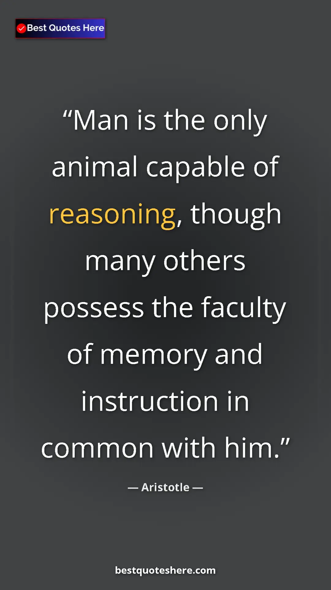 Aristotle Quote Card: "Man is the only animal capable of reasoning, though many..." Pinterest quote poster by Aristotle: "Man is the only animal capable of reasoning, though many..."