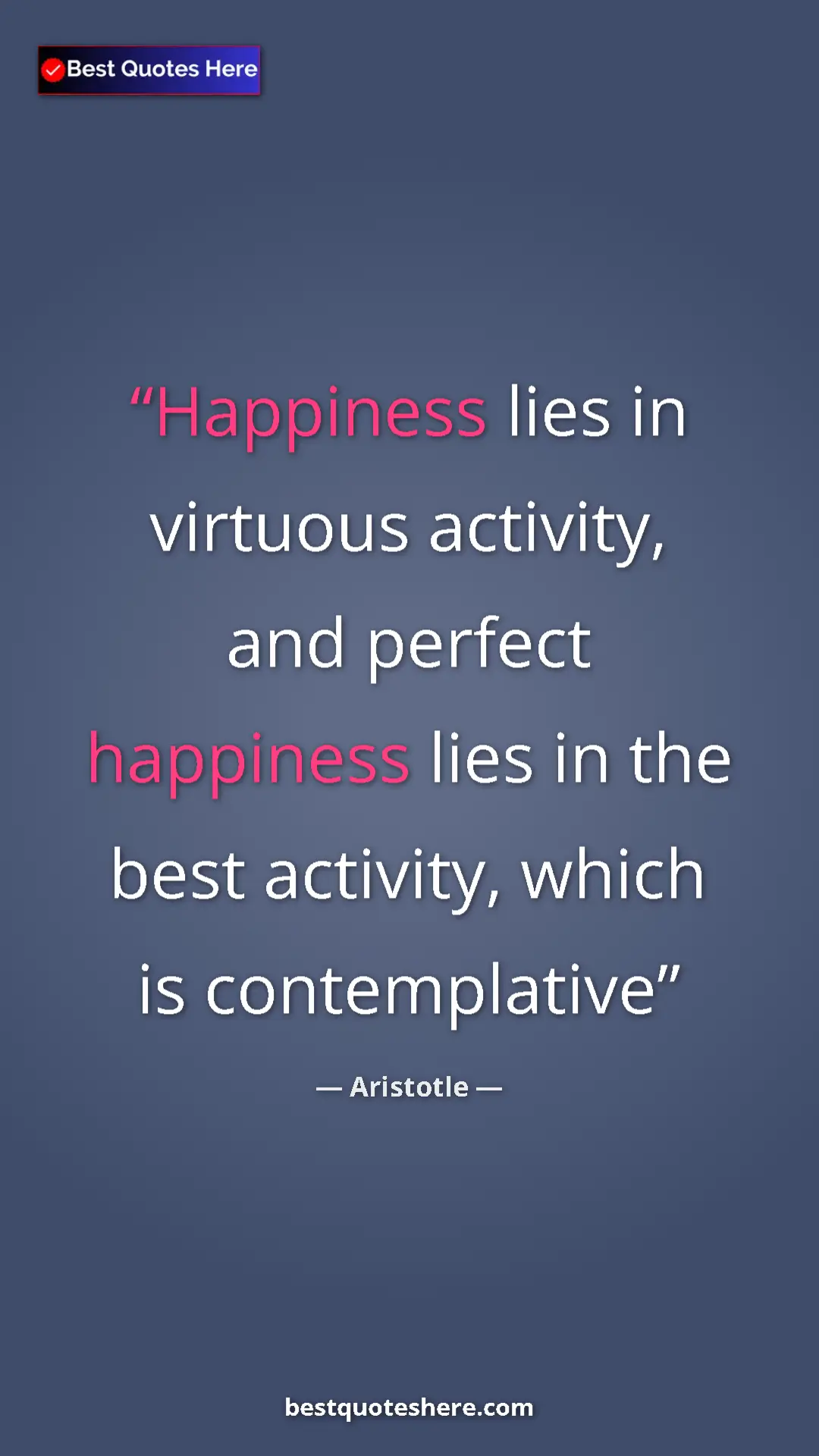 Aristotle Quote Card: "Happiness lies in virtuous activity, and perfect happiness..." Pinterest quote poster by Aristotle: "Happiness lies in virtuous activity, and perfect happiness..."