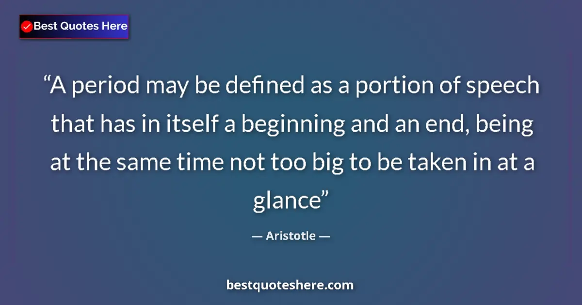 Image for the quote by Aristotle: A period may be defined as a portion of speech that has in itself a beginning and an end, being at t...
