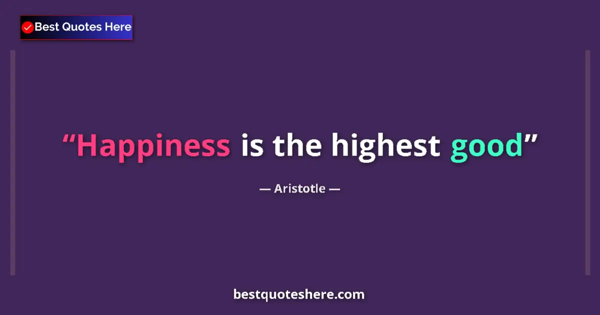 Image for the quote by Aristotle: Happiness is the highest good...