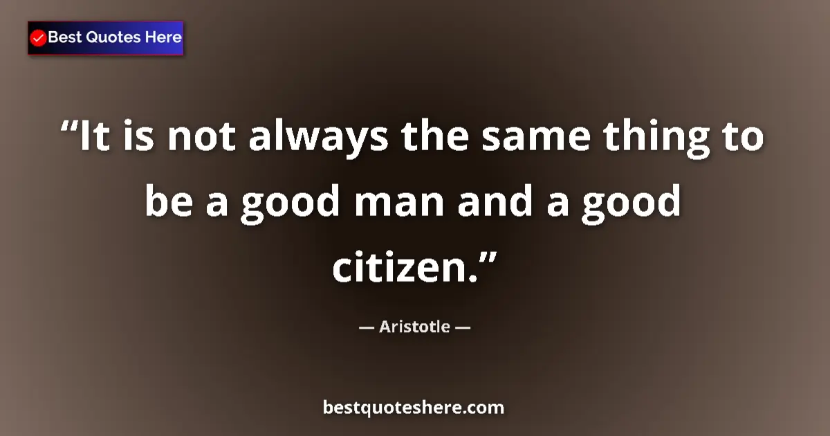 Aristotle Quote: "It is not always the same thing to be a good man and a good..." Aristotle quote: "It is not always the same thing to be a good man and a good..."
