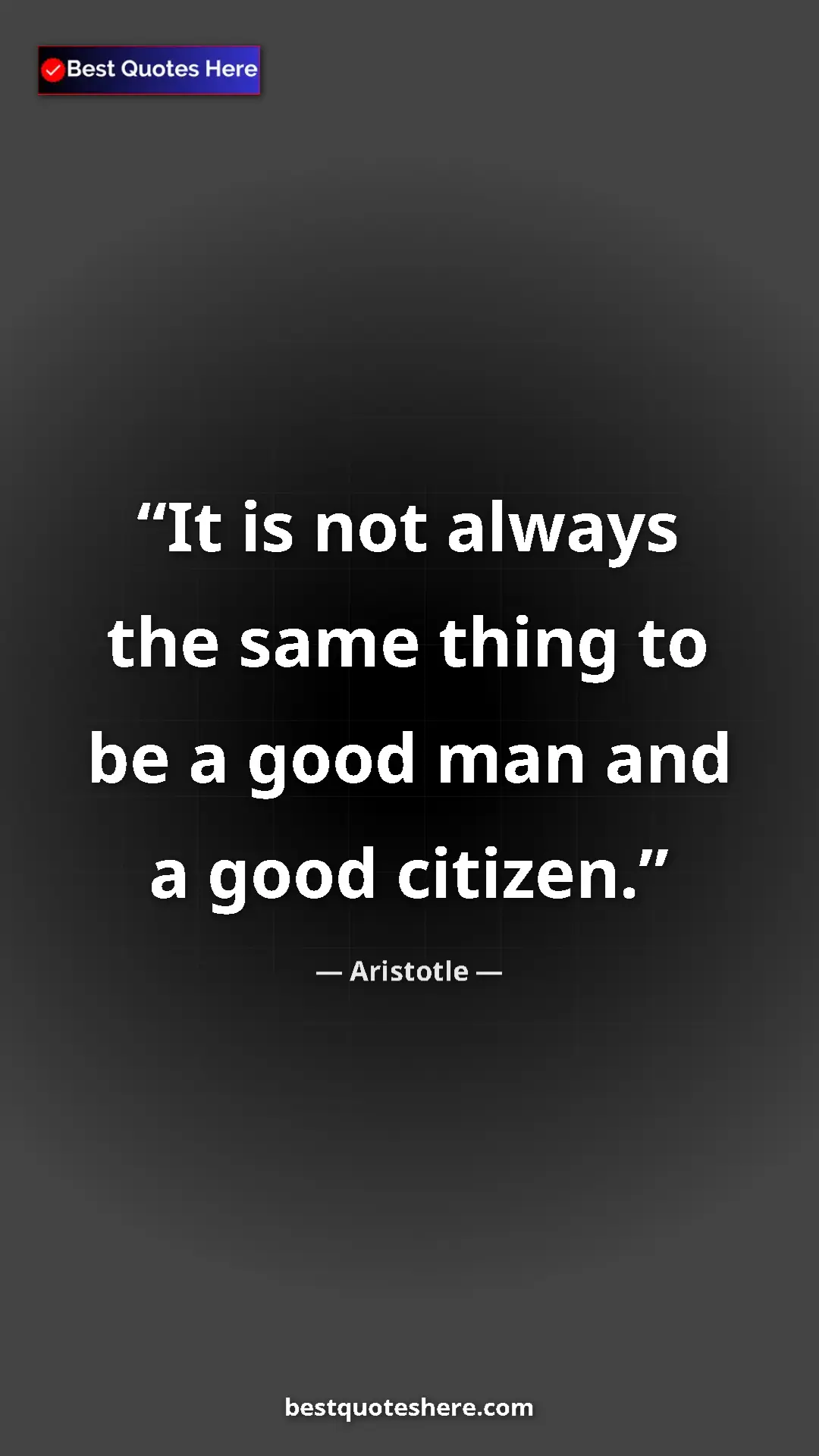 Aristotle Quote Card: "It is not always the same thing to be a good man and a good..." Pinterest quote poster by Aristotle: "It is not always the same thing to be a good man and a good..."