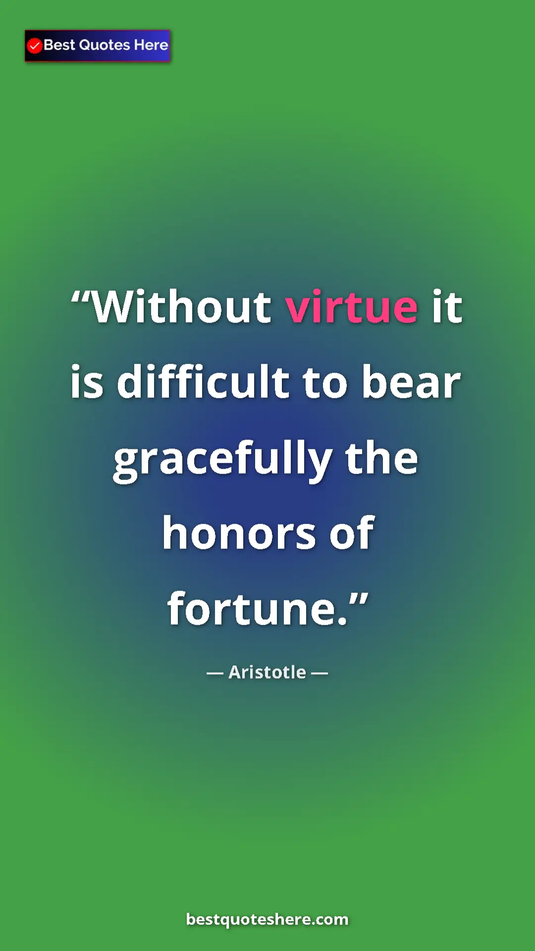 Pinterest quote poster by Aristotle: "Without virtue it is difficult to bear gracefully the..."