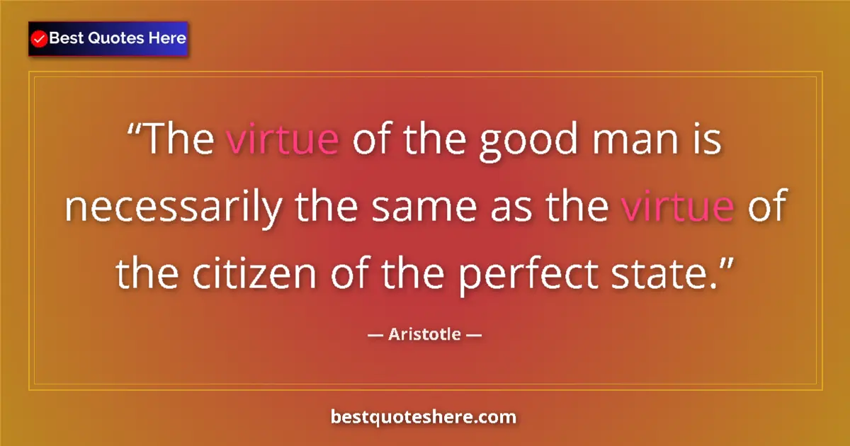 Aristotle Quote: "The virtue of the good man is necessarily the same as the..." Aristotle quote: "The virtue of the good man is necessarily the same as the..."