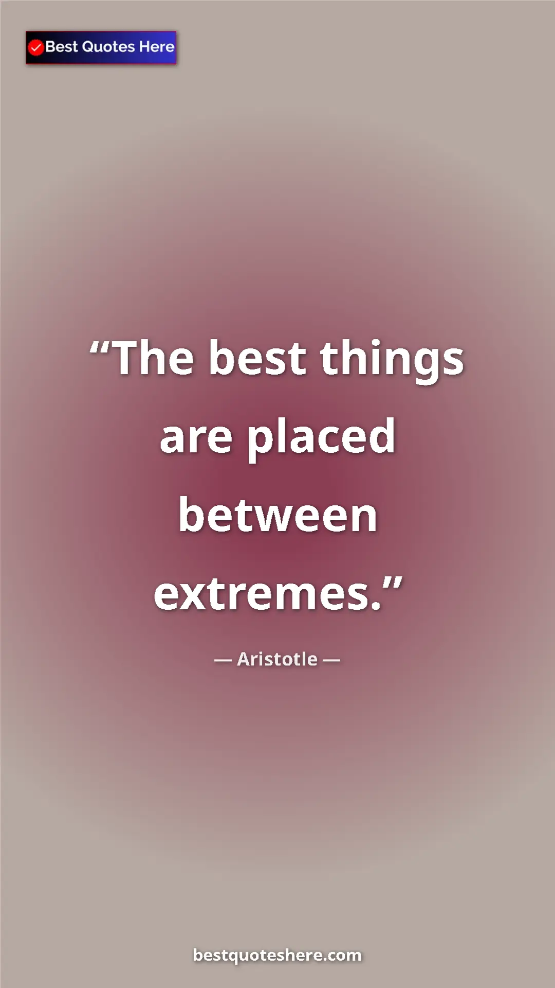 Aristotle Quote Card: "The best things are placed between extremes." Pinterest quote poster by Aristotle: "The best things are placed between extremes."