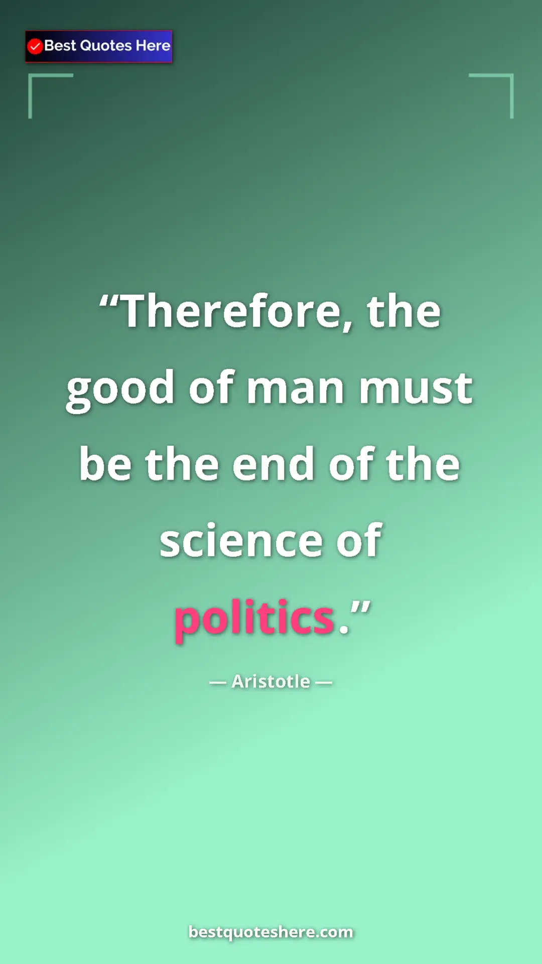Aristotle Quote Card: "Therefore, the good of man must be the end of the science..." Pinterest quote poster by Aristotle: "Therefore, the good of man must be the end of the science..."