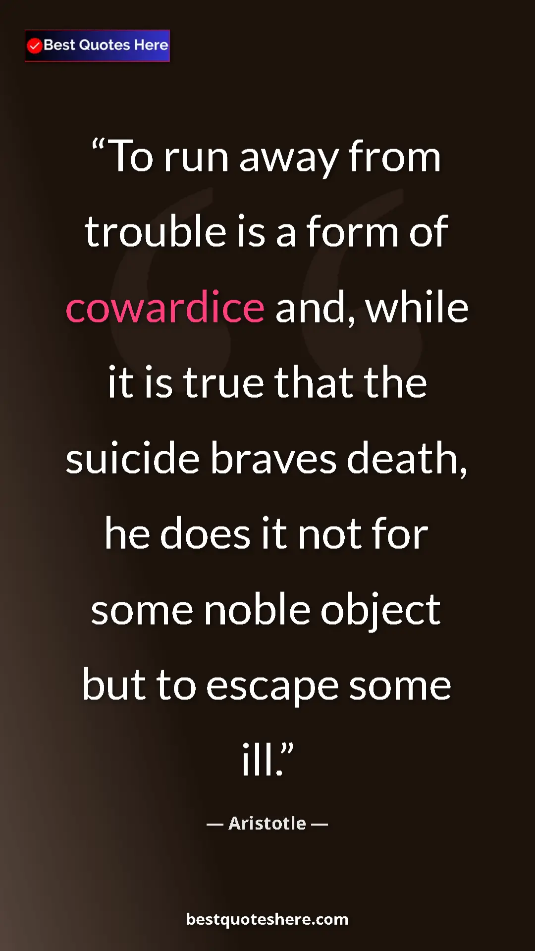 Aristotle Quote Card: "To run away from trouble is a form of cowardice and, while..." Pinterest quote poster by Aristotle: "To run away from trouble is a form of cowardice and, while..."