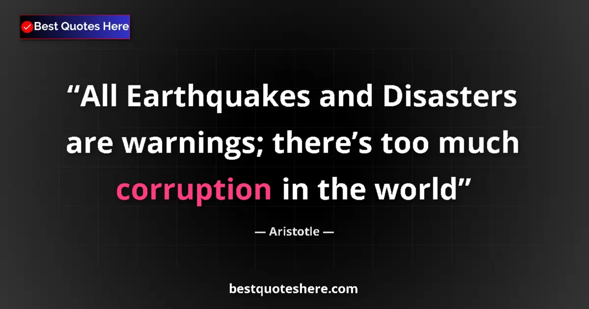 Quote by Aristotle: All Earthquakes and Disasters are warnings; there’s too much corruption in the world...