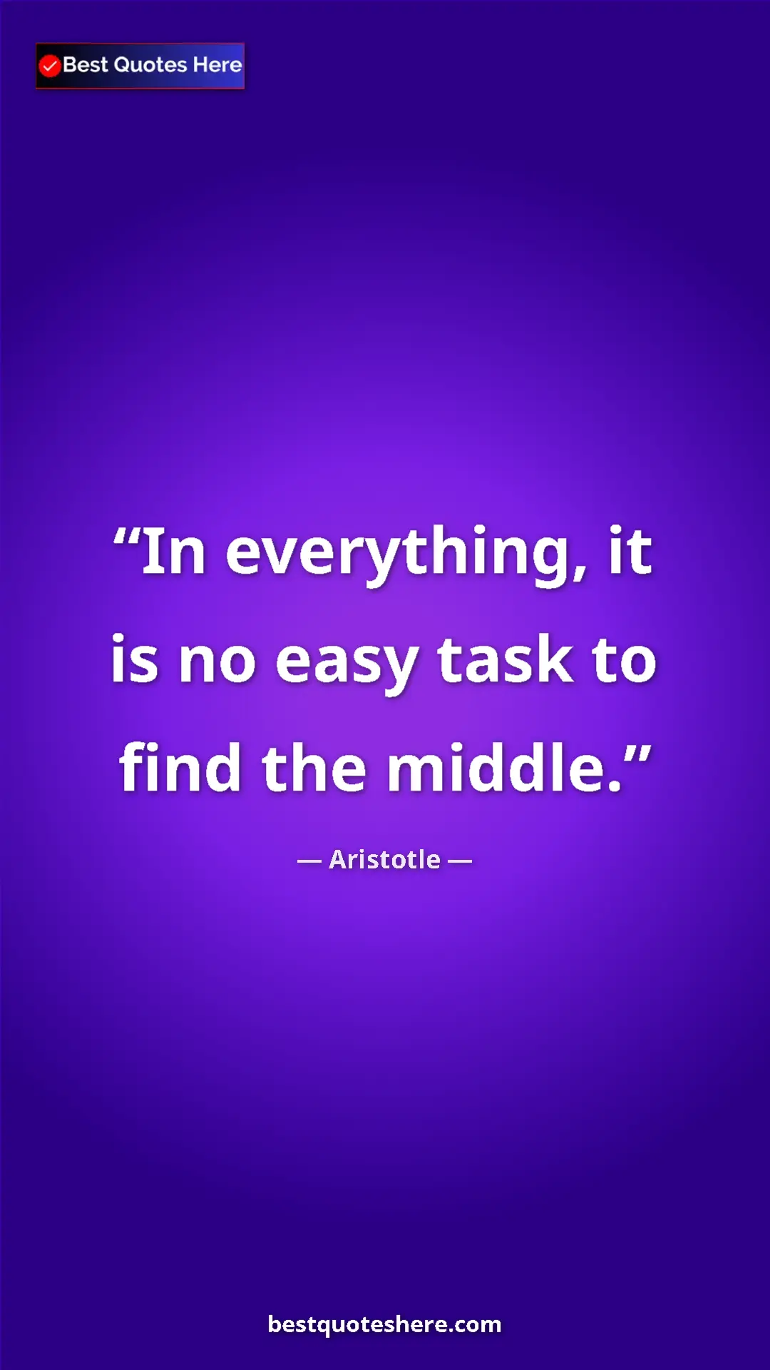 Aristotle Quote Card: "In everything, it is no easy task to find the middle." Pinterest quote poster by Aristotle: "In everything, it is no easy task to find the middle."