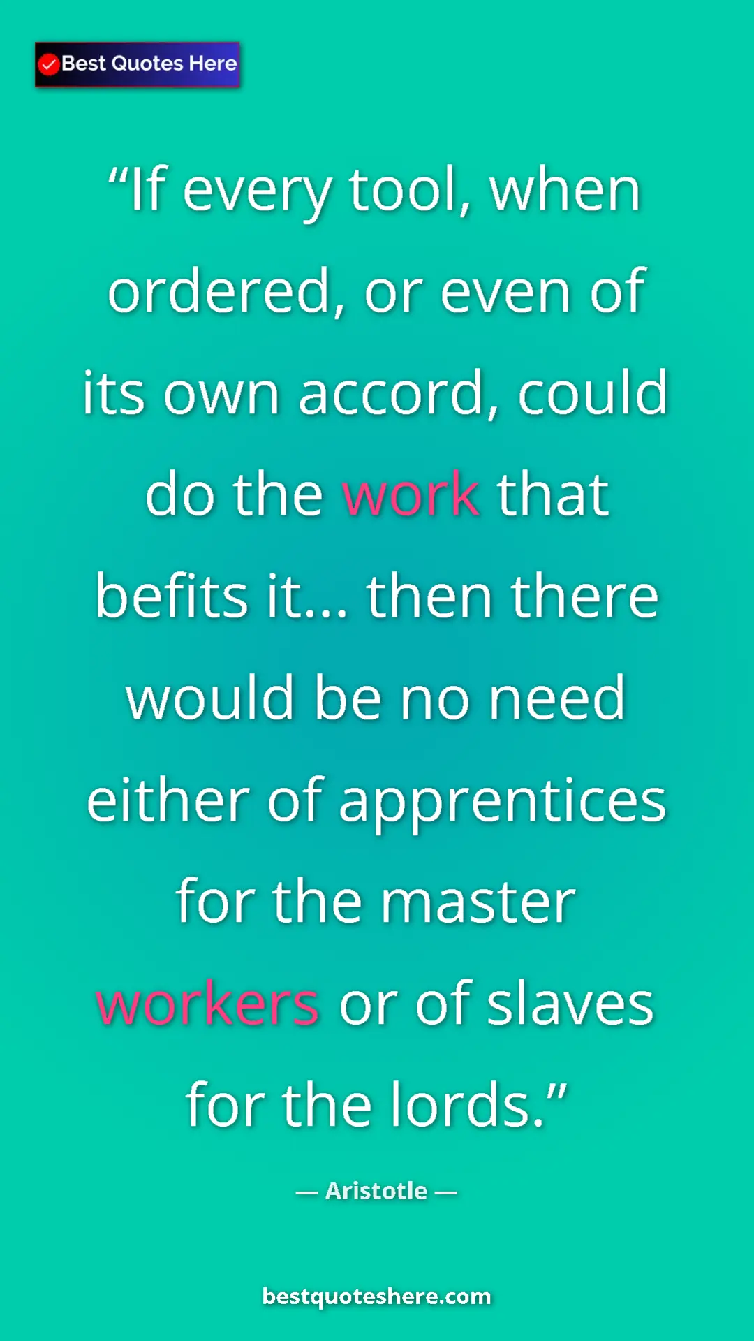 Aristotle Quote Card: "If every tool, when ordered, or even of its own accord,..." Pinterest quote poster by Aristotle: "If every tool, when ordered, or even of its own accord,..."