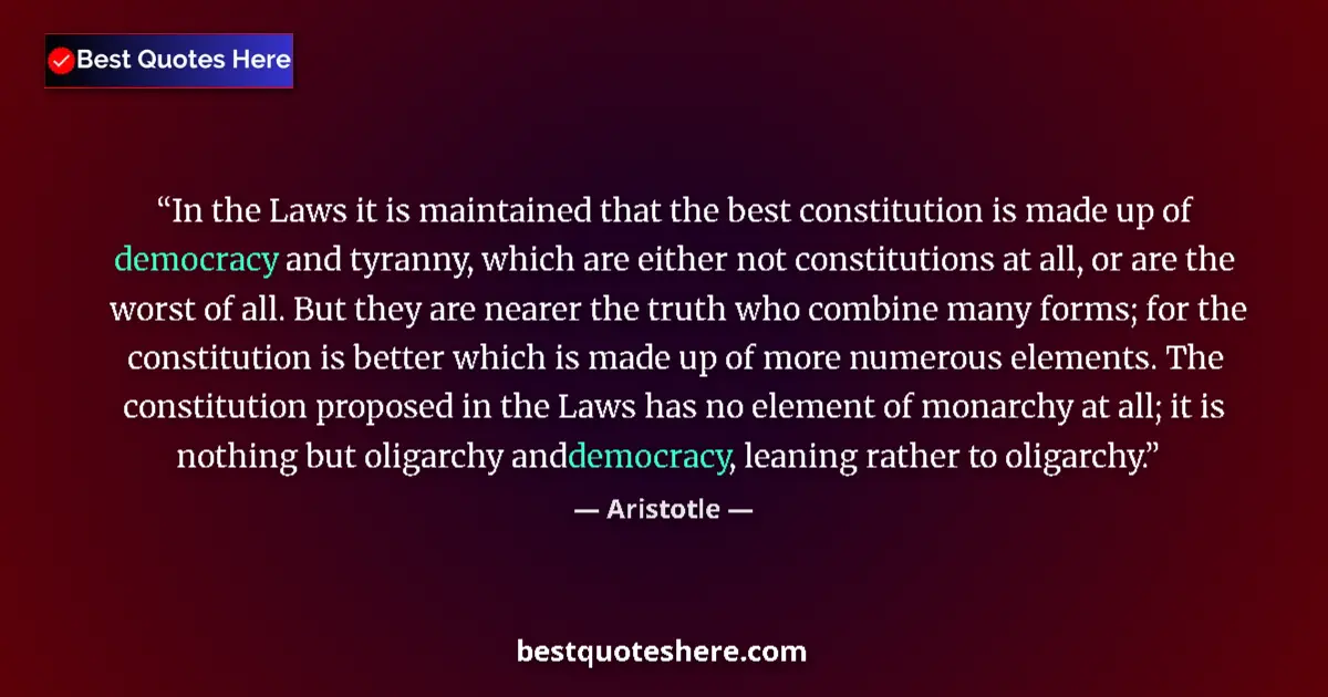 Quote by Aristotle: In the Laws it is maintained that the best constit