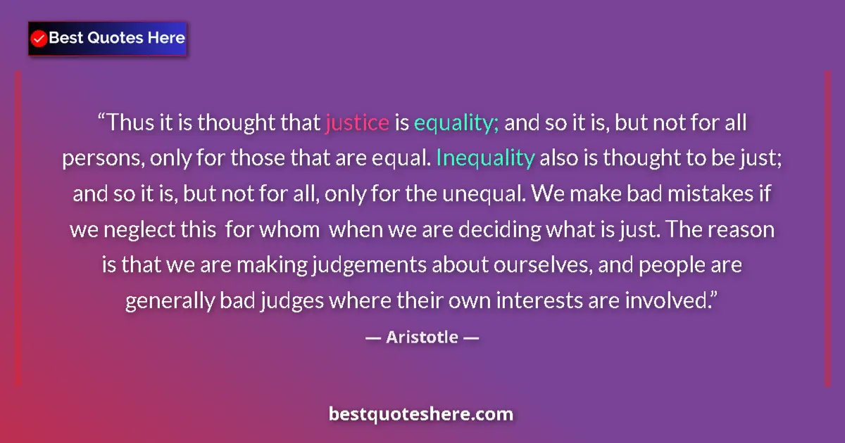 Aristotle quote: "Thus it is thought that justice is equality; and so it is,..."