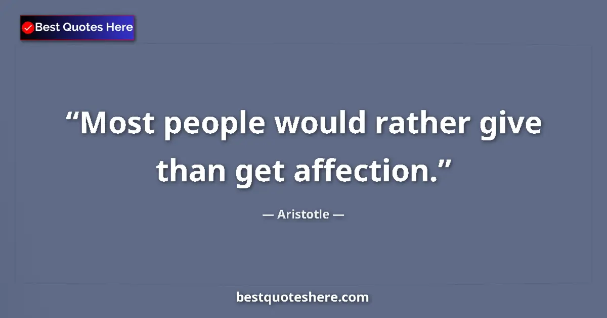 Image for the quote by Aristotle: Most people would rather give than get affection....