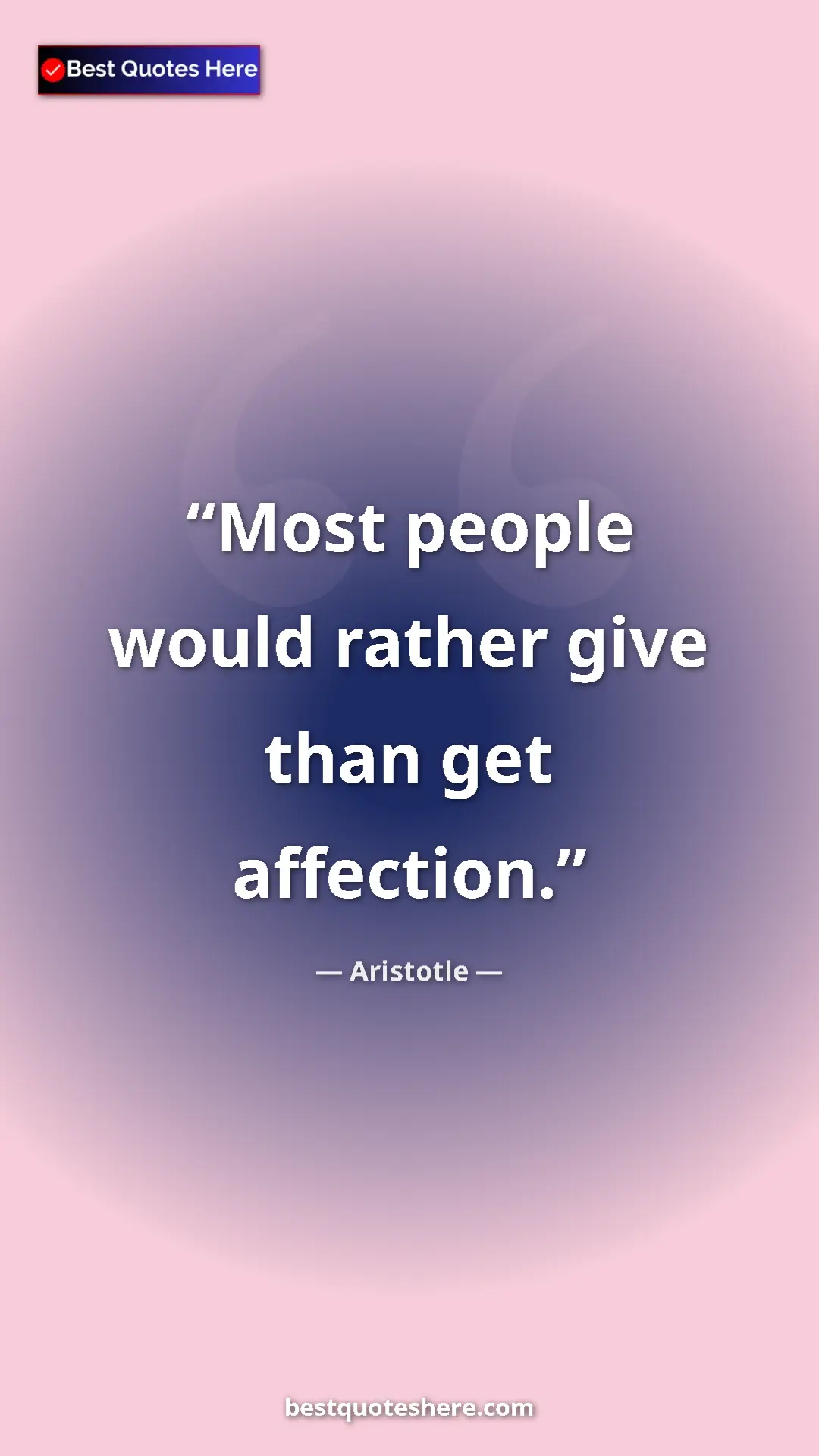 Aristotle Quote Card: "Most people would rather give than get affection." Pinterest quote poster by Aristotle: "Most people would rather give than get affection."