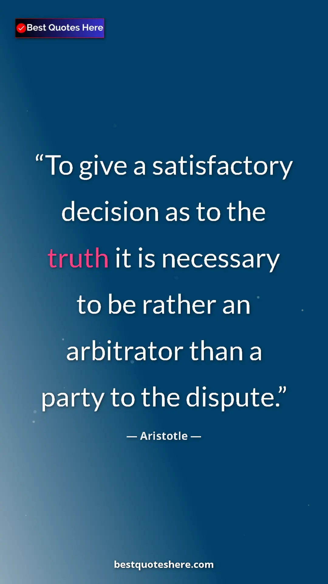 Aristotle Quote Card: "To give a satisfactory decision as to the truth it is..." Pinterest quote poster by Aristotle: "To give a satisfactory decision as to the truth it is..."