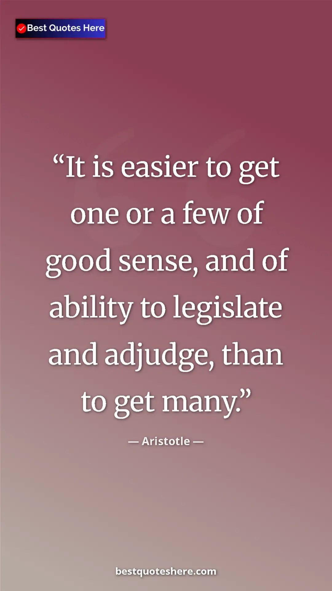 Pinterest quote poster by Aristotle: "It is easier to get one or a few of good sense, and of..."