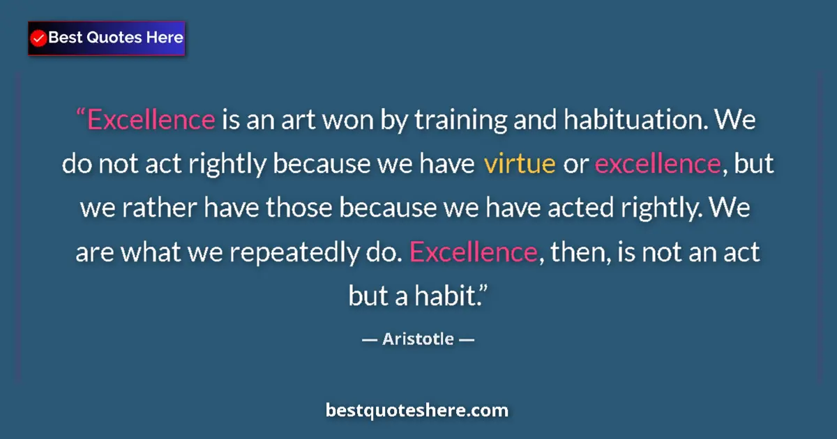 Quote by Aristotle: Excellence is an art won by training and habituati