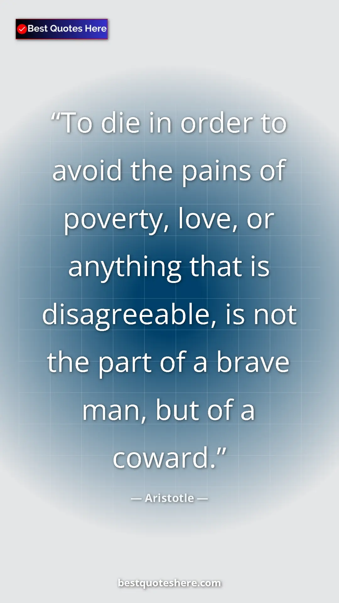 Aristotle Quote Card: "To die in order to avoid the pains of poverty, love, or..." Pinterest quote poster by Aristotle: "To die in order to avoid the pains of poverty, love, or..."