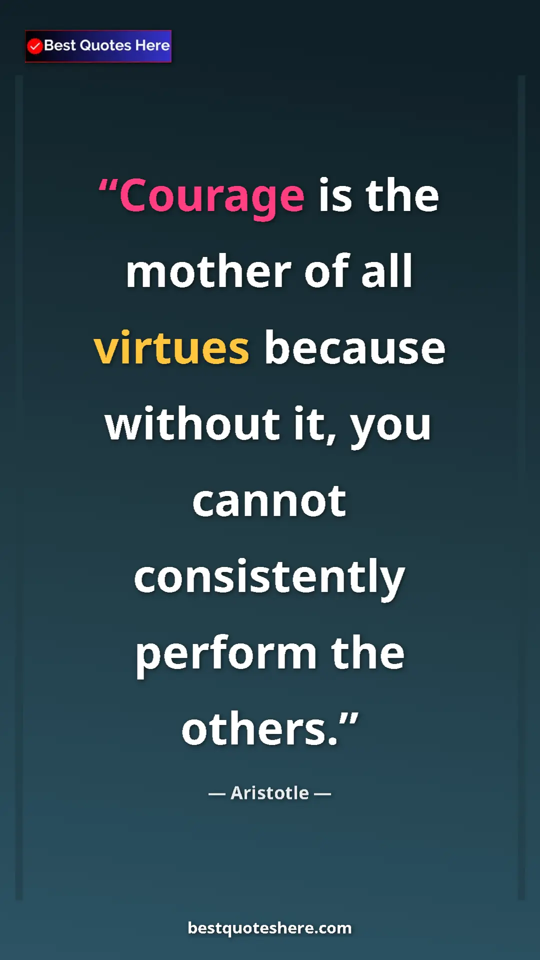 Aristotle Quote Card: "Courage is the mother of all virtues because without it,..." Pinterest quote poster by Aristotle: "Courage is the mother of all virtues because without it,..."