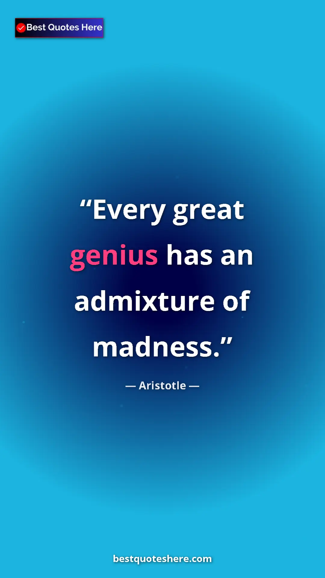 Aristotle Quote Card: "Every great genius has an admixture of madness." Pinterest quote poster by Aristotle: "Every great genius has an admixture of madness."